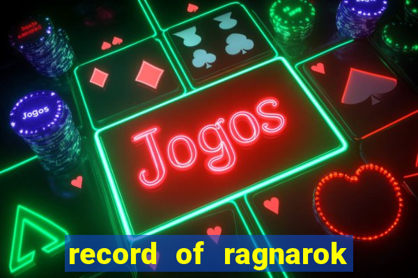 record of ragnarok 3 temporada online dublado